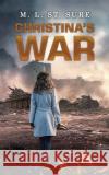Christina's War M L St Sure 9798889105305 Austin Macauley Publishers LLC
