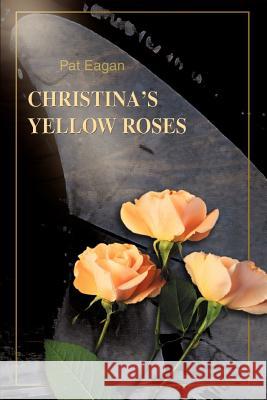 Christina's Yellow Roses Pat Eagan 9780595363148 iUniverse - książka