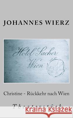 Christine - Rueckkehr Nach Wien Johannes Wierz 9781496066480 Createspace - książka