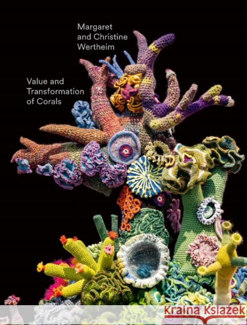 Christine and Margaret Wertheim: Value and Transformation of Corals Wertheim, Christine 9783868326888 Freundeskreis des Gerhard-Marcks-Hauses e. V. - książka