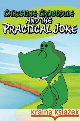 Christine Crocodile and the Practical Joke Jupiter Kids 9781634287869 Speedy Publishing LLC - książka