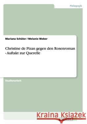 Christine de Pizan gegen den Rosenroman - Auftakt zur Querelle Mariana Schuler Melanie Weber  9783656147411 Grin Verlag Gmbh - książka