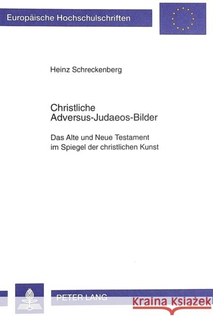 Christliche Adversus-Judaeos-Bilder: Das Alte Und Neue Testament Im Spiegel Der Christlichen Kunst Schreckenberg, Heinz 9783631339893 Peter Lang Gmbh, Internationaler Verlag Der W - książka