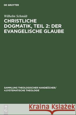 Christliche Dogmatik, Teil 2: Der Evangelische Glaube Wilhelm Schmidt 9783111028286 De Gruyter - książka