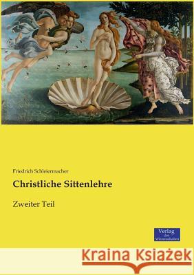 Christliche Sittenlehre: Zweiter Teil Friedrich Schleiermacher 9783957009388 Vero Verlag - książka