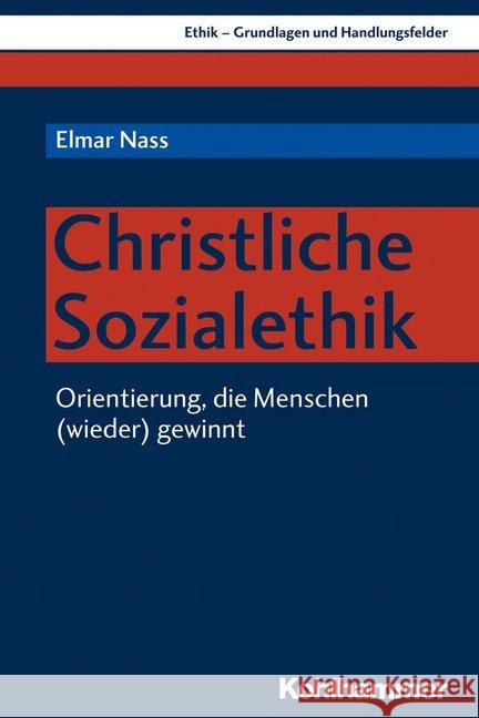 Christliche Sozialethik: Orientierung, Die Menschen (Wieder) Gewinnt Nass, Elmar 9783170370562 Kohlhammer W., Gmbh - książka