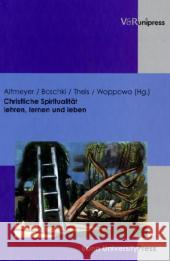 Christliche Spiritualitat Lehren, Lernen Und Leben: Unserem Freund, Lehrer Und Kollegen Gottfried Bitter Cssp Zu Seinem 70. Geburtstag Am 24. Oktober Stefan Altmeyer 9783899713428 V&r Unipress - książka