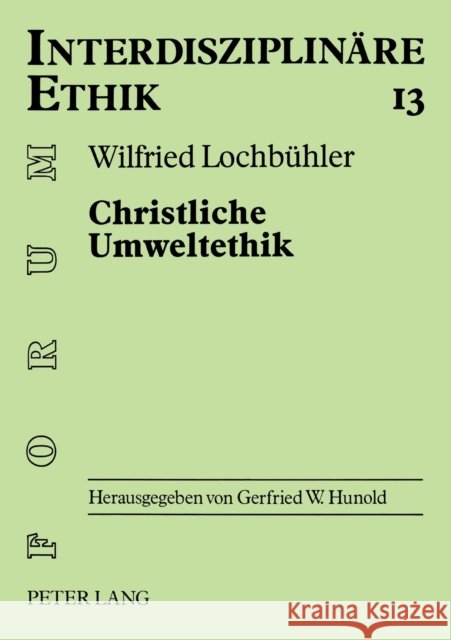 Christliche Umweltethik: Schoepfungstheologische Grundlagen - Philosophisch-Ethische Ansaetze - Oekologische Marktwirtschaft Hunold, Gerfried 9783631491157 Peter Lang Gmbh, Internationaler Verlag Der W - książka
