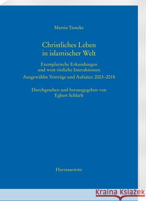 Christliches Leben in Islamischer Welt: Exemplarische Erkundungen Und West-Ostliche Interaktionen. Ausgewahlte Vortrage Und Aufsatze 2003-2018 Tamcke, Martin 9783447114264 Harrassowitz - książka