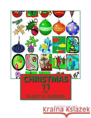 Christmas 11: In Plastic Canvas Dancing Dolphin Patterns 9781979560696 Createspace Independent Publishing Platform - książka