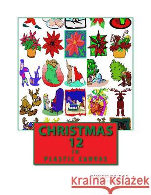 Christmas 12: In Plastic Canvas Dancing Dolphin Patterns 9781979560719 Createspace Independent Publishing Platform - książka
