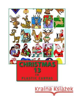 Christmas 13: In Plastic Canvas Dancing Dolphin Patterns 9781979560740 Createspace Independent Publishing Platform - książka