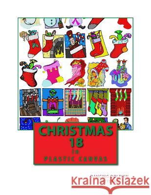 Christmas 18: In Plastic Canvas Dancing Dolphin Patterns 9781979561020 Createspace Independent Publishing Platform - książka