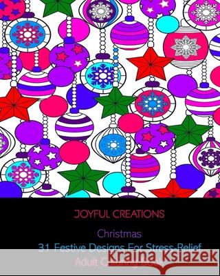 Christmas: 31 Festive Designs For Stress-Relief: Adult Coloring Book Joyful Creations 9781715371883 Blurb - książka