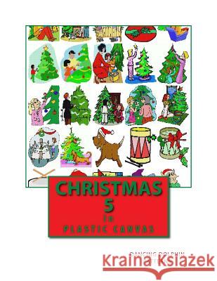 Christmas 5: In Plastic Canvas Dancing Dolphin Patterns 9781979560474 Createspace Independent Publishing Platform - książka