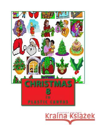 Christmas 8: In Plastic Canvas Dancing Dolphin Patterns 9781979560542 Createspace Independent Publishing Platform - książka