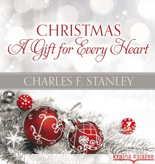 Christmas: A Gift for Every Heart Charles Stanley 9780718042172 Thomas Nelson - książka