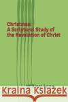 Christmas: A Scriptural Study of the Revelation of Christ William Lang 9781676495024 Independently Published
