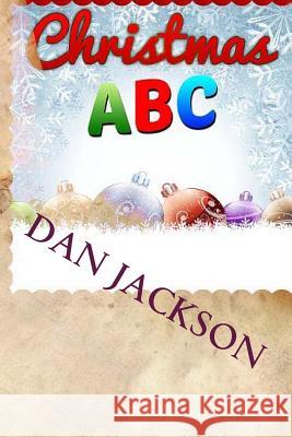 Christmas ABC Dan Jackson 9781503039766 Createspace Independent Publishing Platform - książka