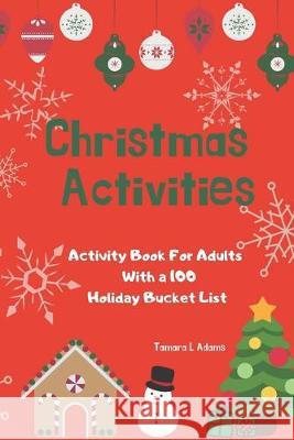 Christmas Activities: Activity Book For Adults With a 100 Holiday Bucket List Tamara L. Adams 9781692756710 Independently Published - książka