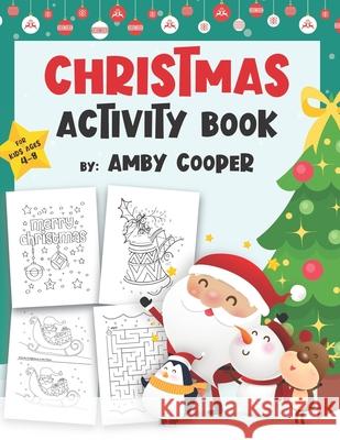 Christmas Activity Book for Kids Ages 4-8: Coloring Pages, Mazes, Dot to Dot Puzzles, and More Fun and Learning Holiday Activities for Kids (Activity Priya K Amby Cooper 9781707484201 Independently Published - książka
