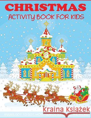 Christmas Activity Book for Kids: Mazes, Dot to Dot Puzzles, Word Search, Color by Number, Coloring Pages, and More! Dp Kids Activity Books                   Christmas Coloring Books for Kids 9781947243293 Dylanna Publishing, Inc. - książka