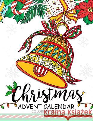 Christmas Advent Calendar Coloring Book.: Adult Coloring Book Balloon Publishing 9781979727846 Createspace Independent Publishing Platform - książka