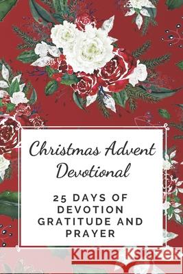 Christmas Advent Devotional: 25 days of Devotion, Gratitude and Prayer Inspired Press 9781703956276 Independently Published - książka