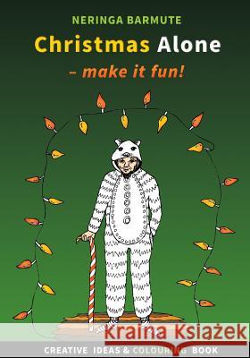 Christmas Alone: Make it fun!: Creative ideas and colouring book Barmute, Neringa 9781981439751 Createspace Independent Publishing Platform - książka