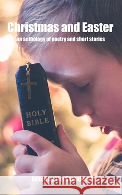 Christmas and Easter: an anthology of poetry and short stories Saunders, Tim, Tim Saunders 9798852029379 Independently Published - książka