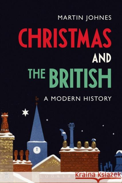 Christmas and the British: A Modern History Martin Johnes 9781474255363 Bloomsbury Academic - książka