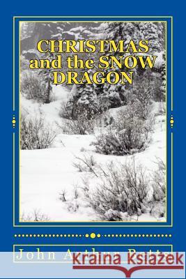 CHRISTMAS and the SNOW DRAGON Betts, John Arthur 9781541011151 Createspace Independent Publishing Platform - książka