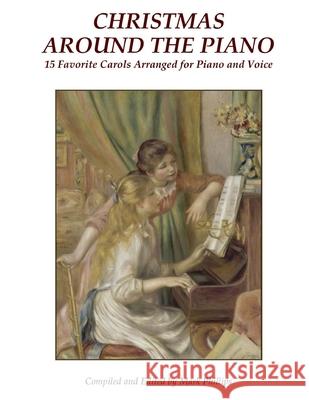 Christmas Around the Piano: 15 Favorite Carols Arranged for Piano and Voice Anonymous                                Mark Phillps 9781505298772 Createspace - książka