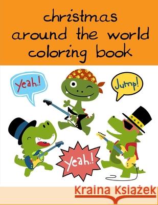 Christmas Around The World Coloring Book: A Coloring Pages with Funny and Adorable Animals Cartoon for Kids, Children, Boys, Girls J. K. Mimo 9781679262104 Independently Published - książka