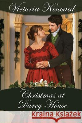 Christmas at Darcy House: A Pride and Prejudice Variation Victoria Kincaid 9780999733301 Victoria Kincaid - książka
