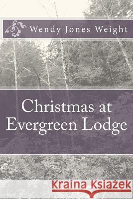 Christmas at Evergreen Lodge Wendy Jones Weight 9781493761616 Createspace - książka