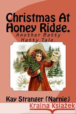 Christmas At Honey Ridge.: Another Batty Hatty Tale. Stranger, Kay Narnie 9781540535542 Createspace Independent Publishing Platform - książka