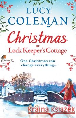 Christmas at Lock Keeper's Cottage: The perfect uplifting festive read of love and hope from Lucy Coleman Lucy Coleman 9781838890568 Boldwood Books Ltd - książka