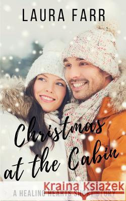 Christmas at the Cabin: A Healing Hearts Short Story Laura Farr 9781729133422 Independently Published - książka