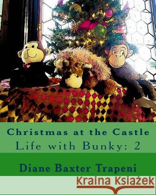 Christmas at the Castle: Life with Bunky: 2 Diane Baxter Trapeni Diane Baxter Trapeni Kenneth Ston 9781729755327 Createspace Independent Publishing Platform - książka