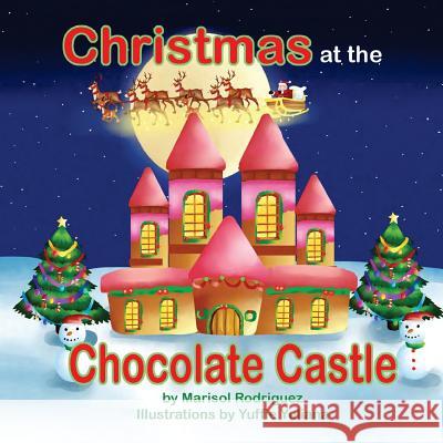 Christmas at the Chocolate Castle Marisol Rodriguez Yuffie Yuliana 9781539991830 Createspace Independent Publishing Platform - książka