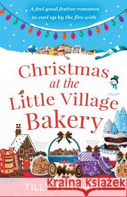 Christmas at the Little Village Bakery: A feel good festive romance to curl up by the fire with Tennant, Tilly 9781786810670 Bookouture - książka