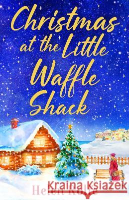 Christmas at the Little Waffle Shack Rolfe, Helen 9781804155769 Boldwood Books Ltd - książka