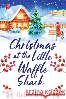 Christmas at the Little Waffle Shack: A wonderfully festive, feel-good read from Helen Rolfe Helen Rolfe 9781804155776 Boldwood Books Ltd - książka