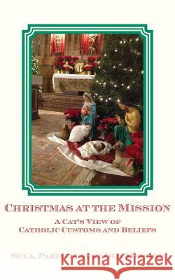 Christmas at the Mission: A Cat's View of Catholic Customs and Beliefs Sula Paris 9781942891390 Msi Press - książka