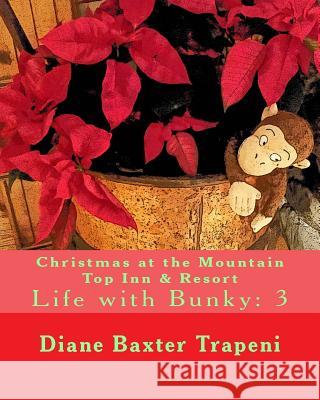 Christmas at the Mountain Top Inn & Resort: Life with Bunky: 3 Diane Baxter Trapeni Kenneth Ston Diane Baxter Trapeni 9781729822500 Createspace Independent Publishing Platform - książka