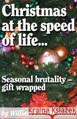 Christmas at the speed of life...: Season brutality - gift wrapped O'Connell, William F. X. 9781500394172 Createspace - książka
