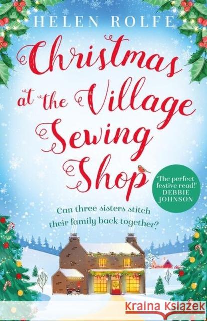 Christmas at the Village Sewing Shop: A cosy, feel-good read filled with festive spirit and family secrets Helen Rolfe 9781398706187 Orion Publishing Co - książka