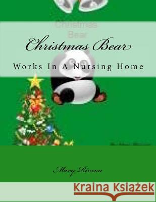 Christmas Bear: Works In A Nursing Home Rincon, Mary J. 9781493541348 Createspace - książka