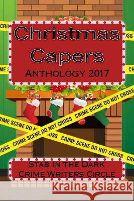 Christmas Capers Stab In The Dark Anthology 2017: Stab In The Dark Anthology 2017 Dark, Stab in the 9781981479290 Createspace Independent Publishing Platform - książka
